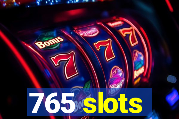 765 slots